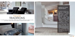 FOLLOW
TRADITIONSA wonderful window on Dino’s Island, a place which smell of sea and nature, traditions and villa-
ges, towers, castles, to link ancient tradition and high level resort comforts.
Hospitality
In Calabria, backing on to
the sea, the Fiuzzi village
was born. A village with
Mediterranean flavour
with some arabesque
combinations, signs of a
past history and enduring
influences. The colours
and the materials are
local, revamped. The
design alternates between
fragments of history and
modern tastes. The project
has been developed in
collaboration with the
architect Franco Caputo.
In the elegant spa, wood,
stone and lighting work
together with water and
sunlightinordertorejuvenate
the body and spirit. Touches
ofcolorandnaturalelements,
both contemporary and
functional, give emotion and
atmosphere to the guest
who stays long enough to
fully enjoy it.
BORGO DI FIUZZI
RESORT&SPA
 