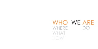 ARE
DO
WHO
WHERE
WHAT
HOW
WE
 