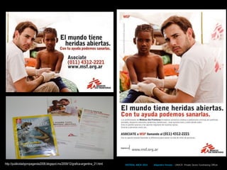 http://publicidadypropaganda2008.blogspot.mx/2009/12/grafica-argentina_21.html FESTIVAL ABCR 2014 Alejandro Ferraez – UNHCR Private Sector Fundraising Officer
 