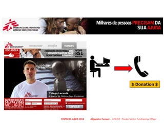 $ Donation $
FESTIVAL ABCR 2014 Alejandro Ferraez – UNHCR Private Sector Fundraising Officer
 