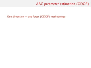 ABC parameter estimation (ODOF)
One dimension = one forest (ODOF) methodology
 