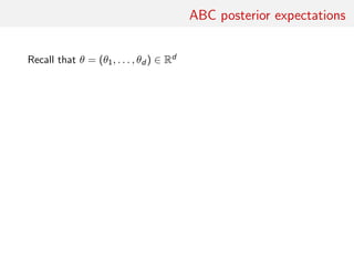ABC posterior expectations
Recall that θ = (θ1, . . . , θd ) ∈ Rd
 
