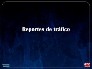 Reportes de tráfico
 