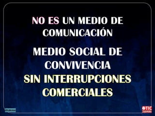 UN MEDIO DE
COMUNICACIÓN
MEDIO SOCIAL DE
CONVIVENCIA
 