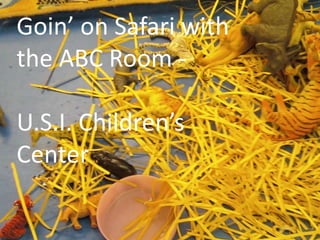 Goin’ on Safari with the ABC Room -  U.S.I. Children’s Center 
