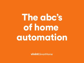 The abc’s
of home
automation
 