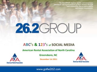 A B C ’ s  &  1 2 3 ’ s   of   SOCIAL   MEDIA American Rental Association of North Carolina  Greensboro, NC  December 1st 2011  