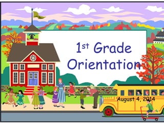 1st
Grade
Orientation
August 4, 2014
 