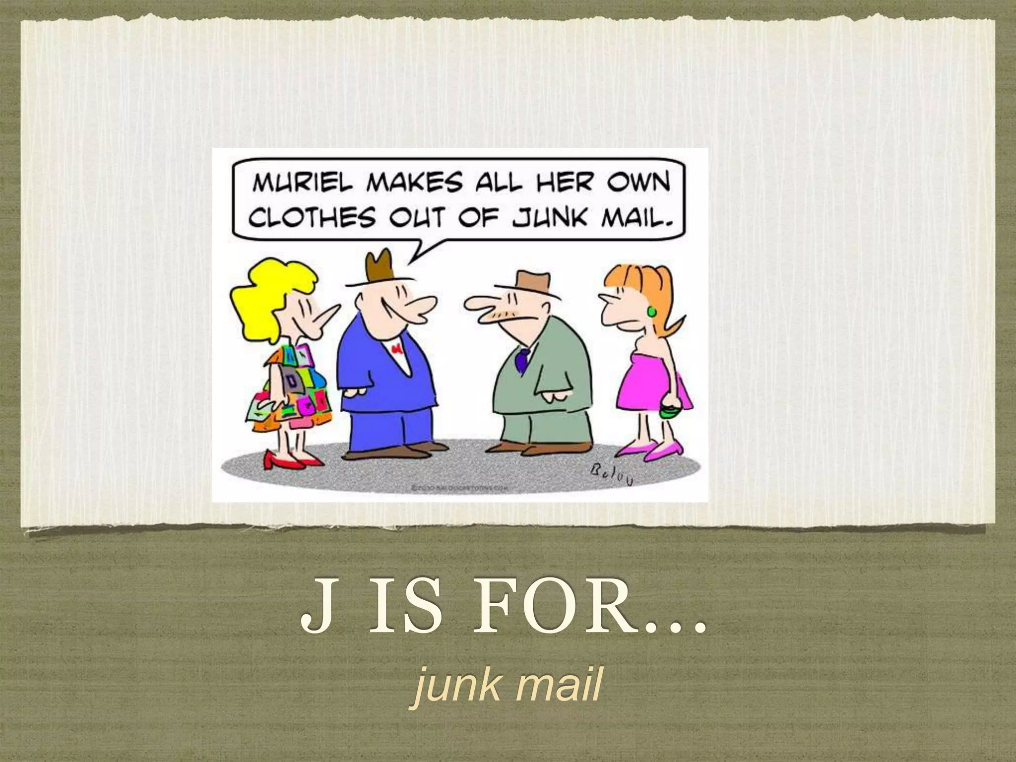 J IS FOR... 
junk mail 
 