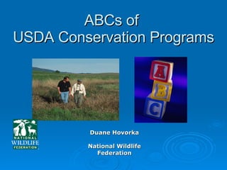 ABCs of  USDA Conservation Programs Duane Hovorka National Wildlife Federation 