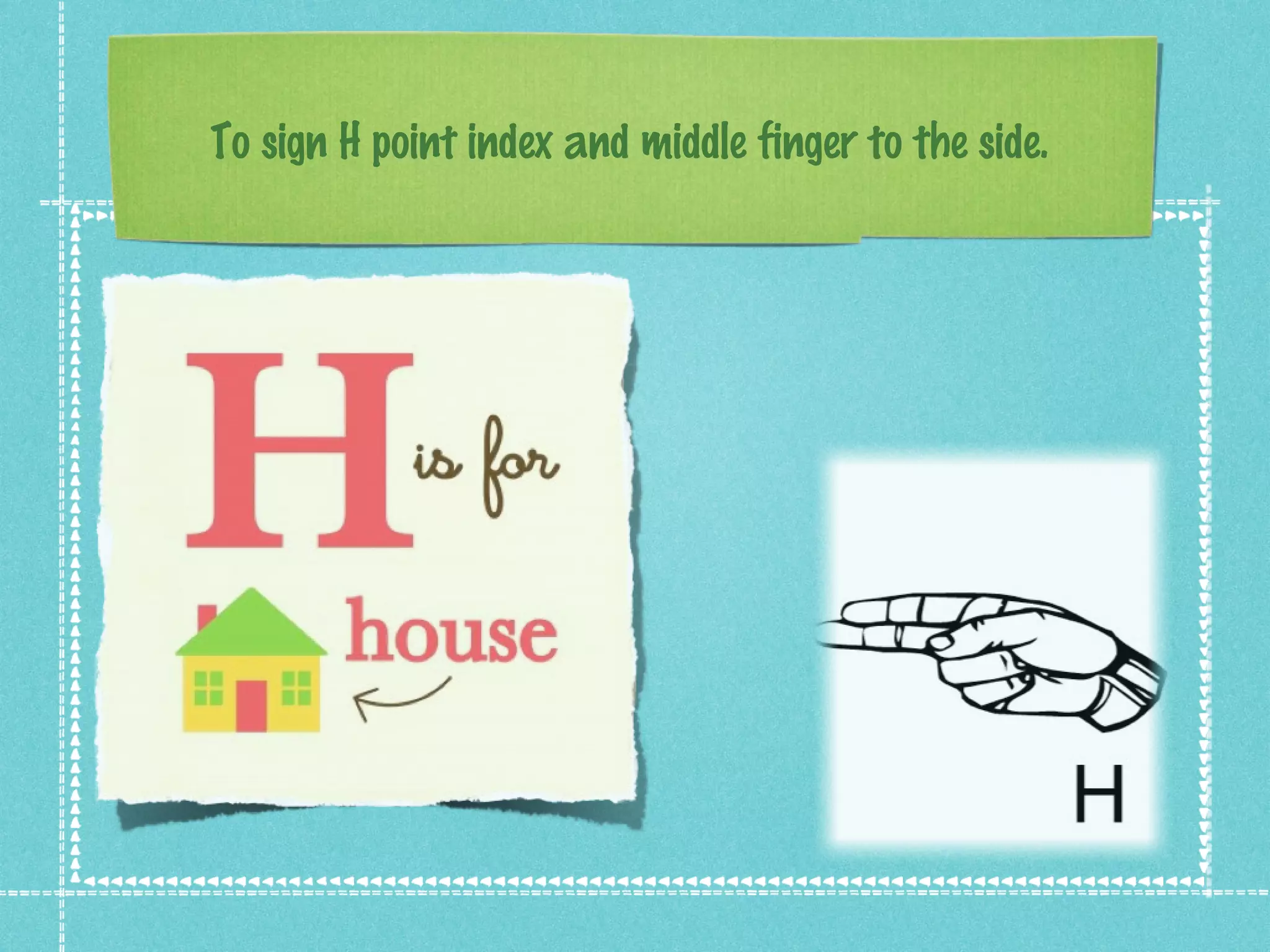 To sign H point index and middle finger to the side.
 