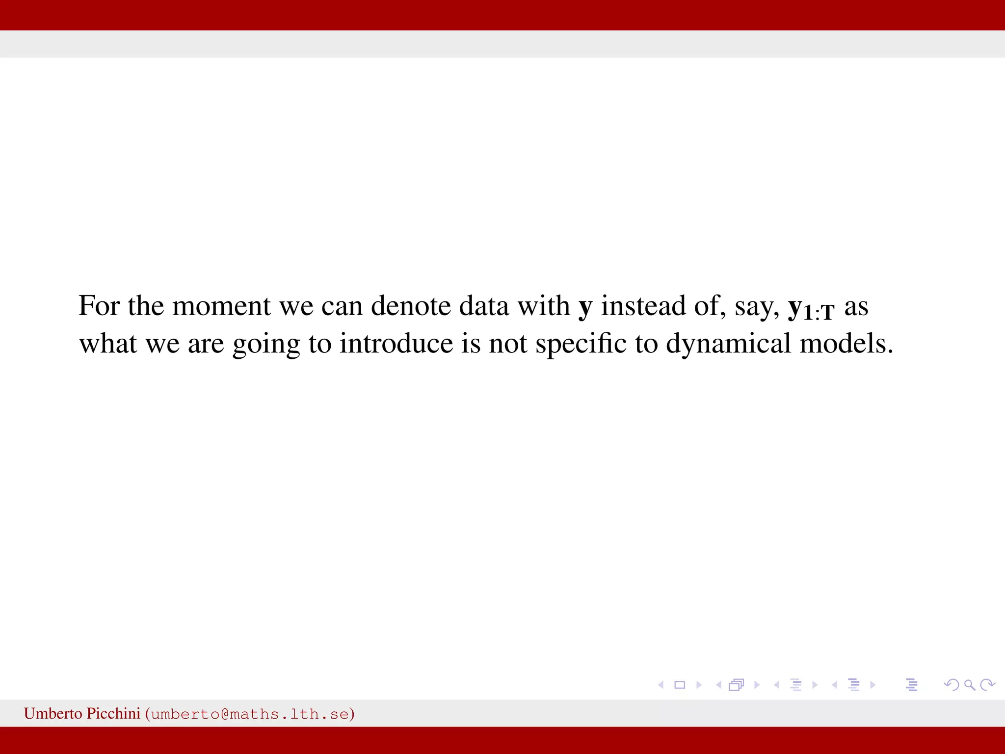 For the moment we can denote data with y instead of, say, y1:T as what we are going to introduce is not speciﬁc to dynamical models. Umberto Picchini (umberto@maths.lth.se) 