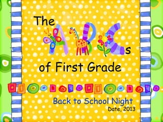 Back to School Night
Date, 2013
of First Grade
The
s
 