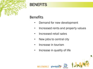 BENEFITS
Benefits
• Demand for new development
• Increased rents and property values
• Increased retail sales
• New jobs t...