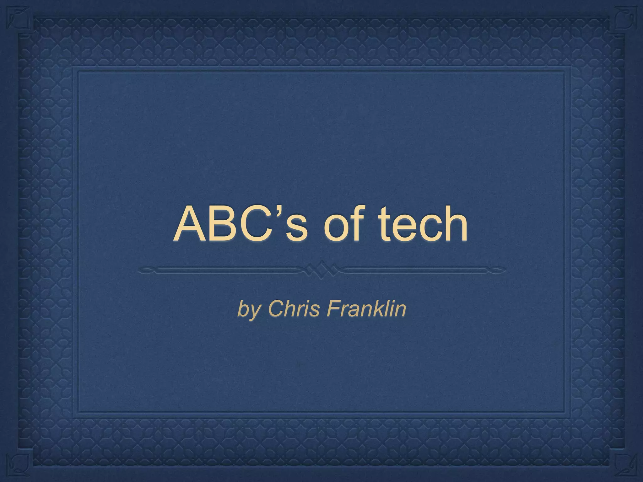 ABC’s of tech
by Chris Franklin