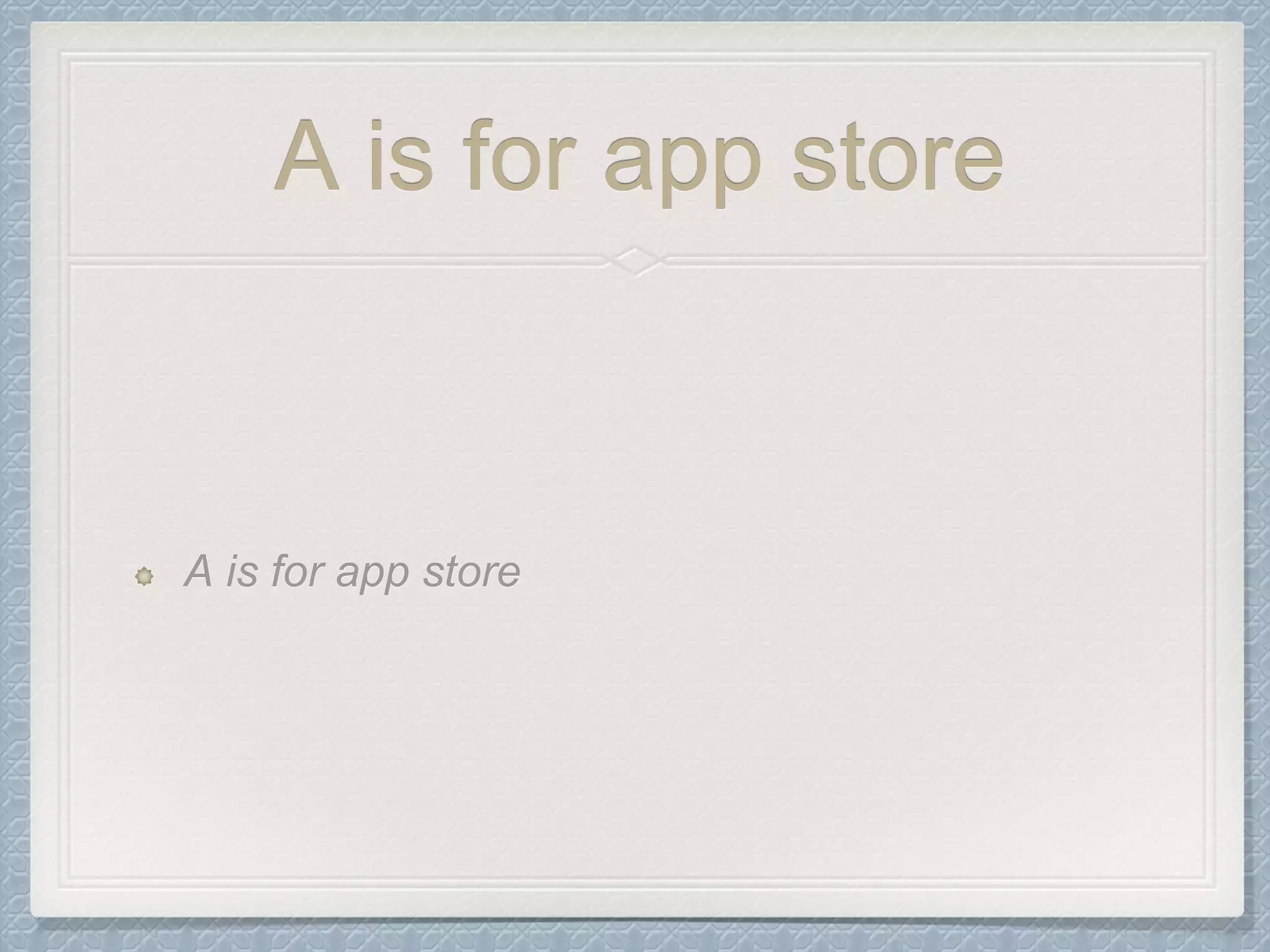 A is for app store