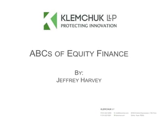 ABCS OF EQUITY FINANCE
BY:
JEFFREY HARVEY
 
