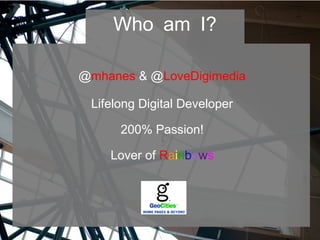 @mhanes & @LoveDigimedia
Lifelong Digital Developer
200% Passion!
Lover of Rainbows
Who am I?
 