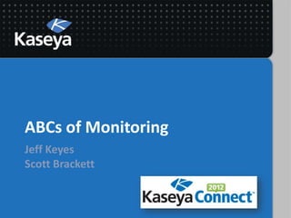 ABCs of Monitoring
Jeff Keyes
Scott Brackett
 