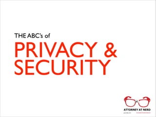 THE ABC’s of

PRIVACY &	

SECURITY

 