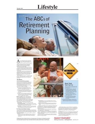 Thursday, 2009                                                         Lifestyle

                               The ABCs of
       Retirement
         Planning


FAMILY FEATURES




A
not alone.
            re you financially ready for retirement?
            If you’re feeling concerned about your
            standard of living after retirement, you’re

   Only 13 percent of workers say they are confident
about having enough money for a comfortable
retirement, according to the 2009 Retirement
Confidence Survey conducted by the Employee
Benefit Research Institute (EBRI).
   Yet only 44 percent have taken the time and effort
to complete a retirement needs calculation, the basic
planning step for determining how much money they
are likely to need and how much they need to save to
meet that goal.
   Why is that? “It can be an overwhelming process,
and people often don’t know how to start,” says
Spokesperson Name, of Allianz Life Insurance. “And
especially in the current economy, many people may
feel they just can’t afford to set aside any more
immediate income.”
   But, no matter what your age, it’s important to take
the time to look beyond today’s uncertainty in order
to build a sound financial future for yourself and
your family.

The Basics
A: Ask yourself these questions
Where do I want to be, financially? Financial goals
can include secure retirement income, a home or a
financial legacy for your family. Think about what
kind of retirement lifestyle you want. Write down
                                                                                                                                                                      Basic Tools
your financial goals, and be specific.
   Do I know how much I’ll need in order to achieve
                                                                                                                                                                      You Can Use
those goals? According to the EBRI:                                                                                                                                    There are a number of online tools to help
                                                                                                                                                                       you decide how much you’ll need to save
     42 percent of all workers think they need to                                                                                                                      for various needs.
     accumulate at least $500,000 by the time they
     retire to live comfortably in retirement.                                                                                                                            The Ballpark Estimate, a single-page
                                                                                                                                                                          worksheet created by the American
     19 percent feel they need between $250,000                                                                                                                           Savings Education Council, can help
     and $499,999, while 28 percent think they need                                                                                                                       you calculate what you’ll need to save
     to save less than $250,000 for a comfortable                                                                                                                         each year for retirement. You can find
     retirement.                                                                                                                                                          it at www.choosetosave.org.
     Workers who have performed a retirement needs                                                                                                                        The Financial Industry Regulatory
     calculation are twice as likely than those who                                                                                                                       Authority has a college savings calcu-
     have not to expect they will need to accumulate                                                                                                                      lator, at apps.finra.org.
     at least $1 million before retirement.
                                                                                                                                                                          The Social Security Administration
B: Be mindful of your risk tolerance.                                                                                                                                     has a benefits calculator to estimate
Each investment strategy has its own level of risk.        What kind of retirement lifestyle do you want? Be specific and write down your goals.                          your potential benefit amounts at
Generally speaking, the higher the risk of losing                                                                                                                         www.ssa.gov.
money, the higher the expected return. Less risk will get                                                                                                      The Securities and Exchange Commission has a
you a smaller return. The U.S. Securities and Exchange                                                                                                         roadmap tool that will help you work through the
Commission (SEC) recommends that you look at these                        Earned Income. If you want a predictable stream of income,                           basics of investing for the future at www.sec.gov.
factors to help you determine your risk tolerance:                           investing in bonds or bond mutual funds can earn you income
                                                                             from the interest payments.
  Financial goals — how much you want to accumulate.
                                                                          Growth. Investing in companies through stock mutual funds can
  Current financial position — can you afford to invest in riskier           help grow your money, depending on the performance of the
     options right now? You should take less risk if you cannot afford       stocks.
     to lose your investment or have its value fall.
                                                                          “Finding the right balance is key to reaching your financial goals,”
  Time horizon — how long can you leave your money invested?           said Spokesperson. “A professional financial planner can help you
     If you will need your money in one year, you may want to take     find that balance that will help you accumulate enough assets to           “With variable annuities, you have the chance to buy additional
     less risk than if you won’t need it for 20 years.                 retire the way you want and have enough income to maintain a            protection benefits that help minimize your risk,” said Spokesperson.
                                                                                                                                               “In very basic terms, with options like income, accumulation and
C  : Choose an investment strategy.                                    comfortable lifestyle.”
                                                                          One investment option that has the potential to offer protection,    death benefits, you’re guaranteed a certain amount of payment,
Once you know what your goals are and what your risk tolerance is,     income and growth is a variable annuity.                                regardless of the current value of your initial investment.”
you need to choose a strategy to achieve those goals. There are three     “A variable annuity is a contract between you and an insurance
basic strategies involved in investing: protecting your money, earning company,” said Spokesperson. “In exchange for your payment, the         The Bottom Line. You owe it to yourself and to your family to plan
income and growing more money. The best strategy is a balanced         insurance company provides you income, starting immediately or at       for your future. It’s not as hard as you might think. A professional
combination of the three.                                              some time in the future.”                                               financial planner can help you work through the ABCs and get you
  Protection. If you’ve saved enough for a house or car and you           Variable annuities have two phases, one in which they help you       on your way to a more secure retirement.
     want to be sure the money will be there when you need it, a       build up your assets and another in which they help you turn those         For more information on variable annuities and other investment
     savings account or money market securities will keep that         assets into a stream of growth.                                         products, visit www.allianzlife.com.
     money safe.


© 2009 Family Features Editorial Syndicate, Inc. All rights reserved. This Feature is not intended for publication,
and Family Features is not making any representations about the content contained herein. This feature may
not be reproduced, distributed or used in any manner without the express written consent of Family Features.                                                                                     1-800-800-5579
 