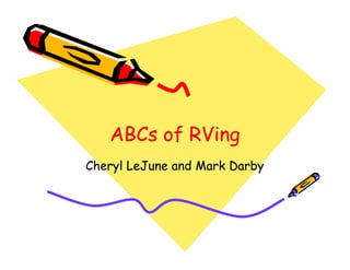 ABCs of RVing
Cheryl LeJune and Mark Darby
 
