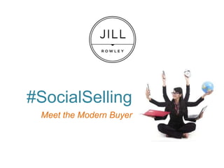 #SocialSelling
Meet the Modern Buyer
 