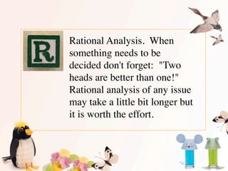 Rational Analysis.  When
something needs to be
decided don't forget:  "Two
heads are better than one!" 
Rational analysis ...