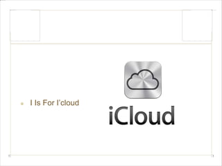 I Is For I’cloud 
 