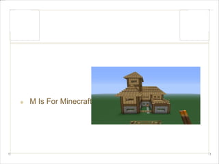 M Is For Minecraft 
 
