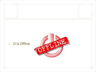 O Is Offline 
 