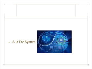 S Is For System 
 