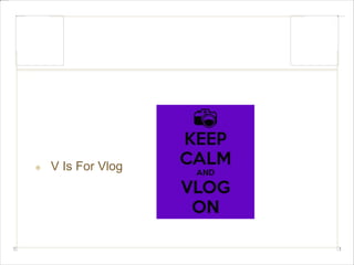 V Is For Vlog 
 