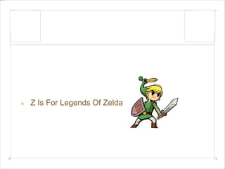 Z Is For Legends Of Zelda 

