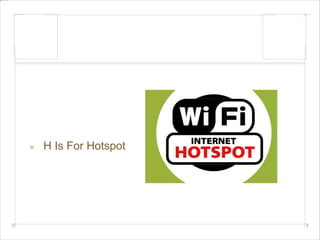 H Is For Hotspot 
 
