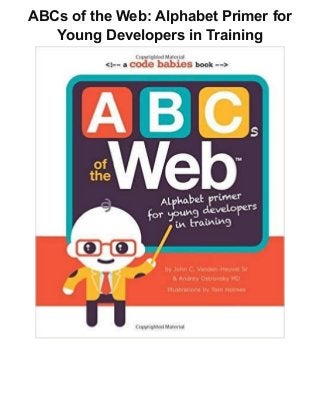 ABCs of the Web: Alphabet Primer for
Young Developers in Training
 