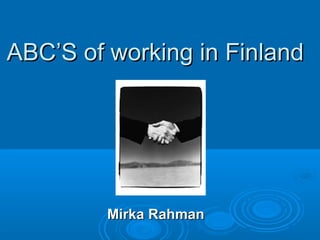 ABC’S of working in Finland

Mirka Rahman

 