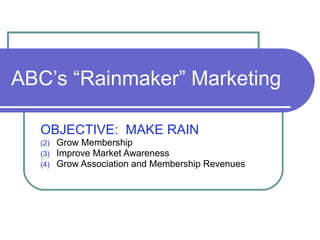 ABC’s “Rainmaker” Marketing ,[object Object],[object Object],[object Object],[object Object]
