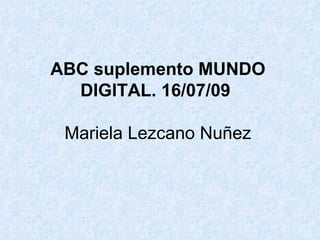 ABC suplemento MUNDO DIGITAL. 16/07/09   Mariela Lezcano Nuñez 