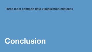 Three most common mistakes in data visualization  and how to avoid them