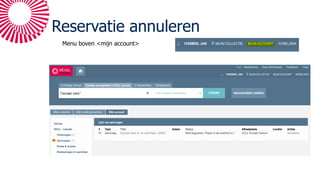 Reservatie annuleren
Menu boven <mijn account>
 