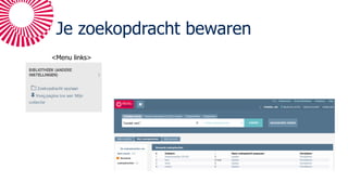Je zoekopdracht bewaren
<Menu links>
 
