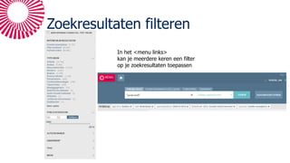 Zoekresultaten filteren
In het <menu links>
kan je meerdere keren een filter
op je zoekresultaten toepassen
 