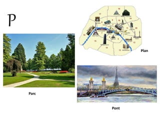 P
Plan
Parc
Pont
 