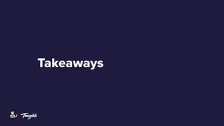 Takeaways
 