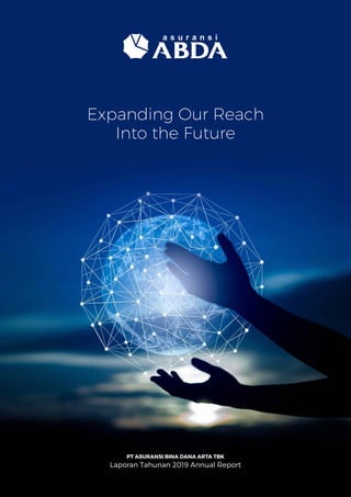 Expanding Our Reach
Into the Future
PT ASURANSI BINA DANA ARTA TBK
Laporan Tahunan 2019 Annual Report
 