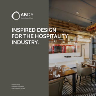 Interior Design
Commercial Kitchens
Build & Interior Fit-Out
INSPIRED DESIGN
FOR THE HOSPITALITY
INDUSTRY.
 