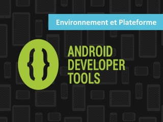 Environnement et Plateforme

 