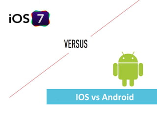 IOS vs Android

 