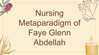 Nursing
Metaparadigm of
Faye Glenn
Abdellah
 